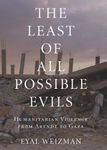 The Least of All Possible Evils: A Short History of Humanitarian Violence