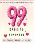 99 Dates To Remember: The couples adventure guide | Fill your love story: 99 dates with scrapbook pages inside! (Relationship Books)