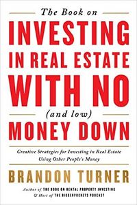 The Book on Investing In Real Estate with No (and Low) Money Down: Creative Strategies for Investing in Real Estate Using Other People's Money (BiggerPockets Rental Kit 1)