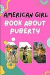 AMERICAN GIRL BOOK ABOUT PUBERTY: A