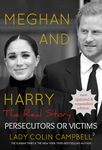 Meghan and Harry: The Real Story: Persecutors or Victims (Updated & expanded edition)