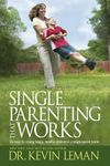 Single Parenting That Works: Six Keys to Raising Happy, Healthy Children in a Single-parent Home
