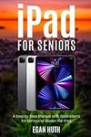 iPad for Seniors: A Step by Step Manual with Illustrations for Seniors to Master the iPad