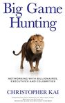 Big Game Hunting: Networking with Billionaires, Executives and Celebrities