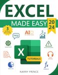 Excel Made Easy: From Basics to AI Integrations. 5-Minute Illustrated Tutorials, Shortcuts, Real-Life Applications & Case Studies to Master Microsoft Excel, Boost Your Productivity, and Get Paid More