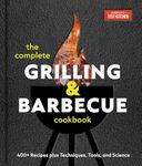 The Complete Grilling and Barbecue Cookbook: 400+ Recipes plus Techniques, Tools, and Science