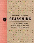 The Encyclopedia of Seasoning: 350 Marinades, Rubs, Glazes, Sauces, Bastes and Butters for Every Meal (Encyclopedia Cookbooks)