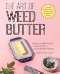 The Art of Weed Butter: A Step-by-Step Guide to Becoming a Cannabutter Master