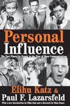 Personal Influence: The Part Played by People in the Flow of Mass Communications