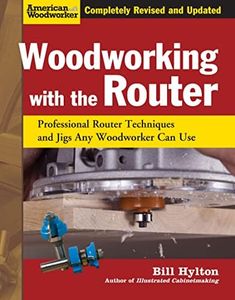 Woodworking with the Router HC (FC Edition): Professional Router Techniques and Jigs Any Woodworker Can Use (American Woodworker)