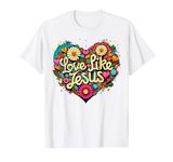 Love Like Jesus Religious God Faith Groovy Christian Girls T-Shirt