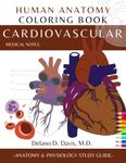 Cardiovascular Human Anatomy Coloring Book: Medical Notes: Anatomy and Physiology Study Guide with Detailed Illustrations For Medical and Nursing Students