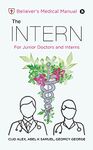 The INTERN : Believer's Medical Manual – For Junior Doctors and Interns