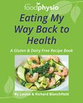 Eating My Way Back to Health: A Gluten & Dairy Free Recipe Book