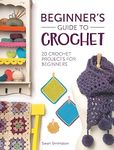 Beginner's Guide to Crochet: 20 Crochet Projects for Beginners