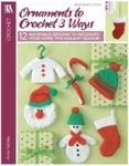 Ornaments to Crochet 3 Ways-12 Festive Christmas Ornament Designs, Simple to Make in 3 Different Sizes