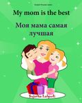 English Russian books: My mom is the best: Bilingual (Russian Edition), Children's English-Russian Picture book (Bilingual Edition), Easy Russian and English reader, Bilingual Children's book