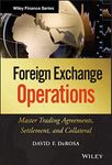 Foreign Exchange Operations: Master Trading Agreements, Settlement, and Collateral: 642 (Wiley Finance)