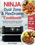 Ninja Dual Zone & FlexDrawer Air Fryer Cookbook UK: Healthy & Easy Ninja Dual Basket Air Fryer Recipes for Beginners (With Pictures).