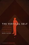 The Vertical Self: How Biblical Faith Can Help Us Discover Who We Are in An Age of Self Obsession