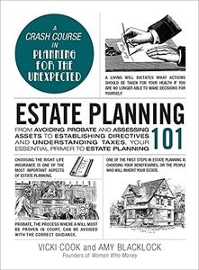 Estate Planning 101: From Avoiding Probate and Assessing Assets to Establishing Directives and Understanding Taxes, Your Essential Primer to Estate Planning (Adams 101 Series)