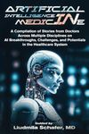 Artificial Intelligence in Medicine: A Compilation of Stories from Doctors Across Multiple Disciplines on AI Breakthroughs, Challenges, and Potentials in the Healthcare System