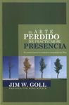 El arte perdido de practicar su presencia/ The Lost Art of Practicing His Presence: El Camino Hacia La Verdadera Intimidad Con Dios/ the Path to the True Intimacy With God
