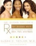 Dr. Susan Taylor's Rx For Brown Skin: Your Prescription for Flawless Skin, Hair, and Nails