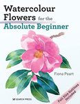 Watercolour Flowers for the Absolute Beginner (Absolute Beginner Art)