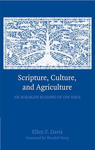 Scripture, Culture, and Agriculture: An Agrarian Reading of the Bible