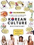 [FULL COLOR] KOREAN CULTURE DICTIONARY: From Kimchi To K-Pop And K-Drama Clichés. Everything About Korea Explained!