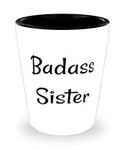 Badass Sister Sister Shot Glass, Beautiful Sister Gifts, Ceramic Cup For Sisters from Sister, Funny shot glass sayings, Funny shot glasses for sale, Funny shot glass gift ideas, Unique shot glasses,