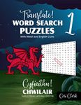 Translate! Word Search Puzzles With Welsh and English Clues/ Cyfieithu! Chwilair Gyda Chliwiau Cymraeg a Saesneg: Learn and Test Welsh Vocabulary With ... and English Word Searches (Welsh Puzzles)