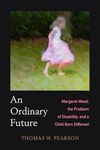 Ordinary Future: Margaret Mead, the Problem of Disability, and a Child Born Different