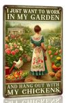 I Just Want to Work in My Garden and Hang Out With My Chickens Metal Tin Sign Outdoor Metal Gardening Girl Poster Vintage Farmhouse Decor Wall Art Home Garden and Chicken Lover Sign 8x12 Inch