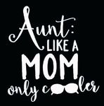 Aunt Like A Mom Only Cooler White Decal Vinyl Sticker|Cars Trucks Vans Walls Laptop| White |5.5 x 5 in|LLI564