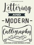 Beginners Guide Lettering And Modern Calligraphy Learn Hand Lettering and Brush Lettering: An Inspirational Workbook for Creating Beautiful Lettered Art