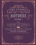 The Curious Bartender: The artistry and alchemy of creating the perfect cocktail