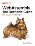 WebAssembly: The Definitive Guide: Safe, Fast, and Portable Code