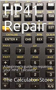 HP41 Repair: A beginner's guide to repairing your HP41 calculator (The Calculator Store books Book 1)