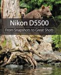 Nikon D5500: From Snapshots to Great Shots