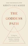 The Goddess Path: 13 Steps to Becoming Your Most Intuitive, Authentic and Powerful Self