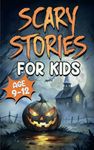 Scary Stories for Kids Age 9-12: Spooky, Short Ghost Tales and Mysterious Adventures for Campfires, Sleepovers, and Halloween Fun