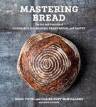 Mastering Bread: The Art and Practice of Handmade Sourdough, Yeast Bread, and Pastry [A Baking Book]