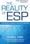 The Reality of ESP: A Physicist's Proof of Psychic Abilities