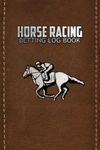 Horse Racing Betting Log Book: Perfect Notebook for Horse Racing Lovers | Monthly Profit Tracker | Diary for Tracking Race Meeting, Horse, Odds, Stake and Results | Gift for Father, Grandfather