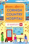 Lessons in Love at the Cornish Country Hospital: The BRAND NEW instalment in the uplifting Cornish Country Hospital Series from bestseller Jo Bartlett for 2024