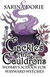 Cackles and Cauldrons: A Not-So-Cozy Witch Mystery (Womby's School for Wayward Witches Book 12)