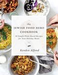 The Jewish Food Hero Cookbook: 50 Simple Plant-based Recipes for Your Holiday Meals (Jewish Food Hero Collection)