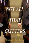 Not All That Glitters: An LGBT Literary Fiction Novel